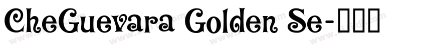 CheGuevara Golden Se字体转换 CheGuevara Golden Se字体转换